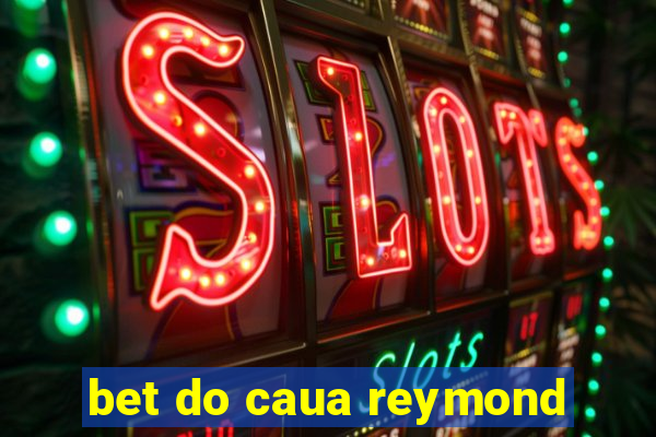 bet do caua reymond